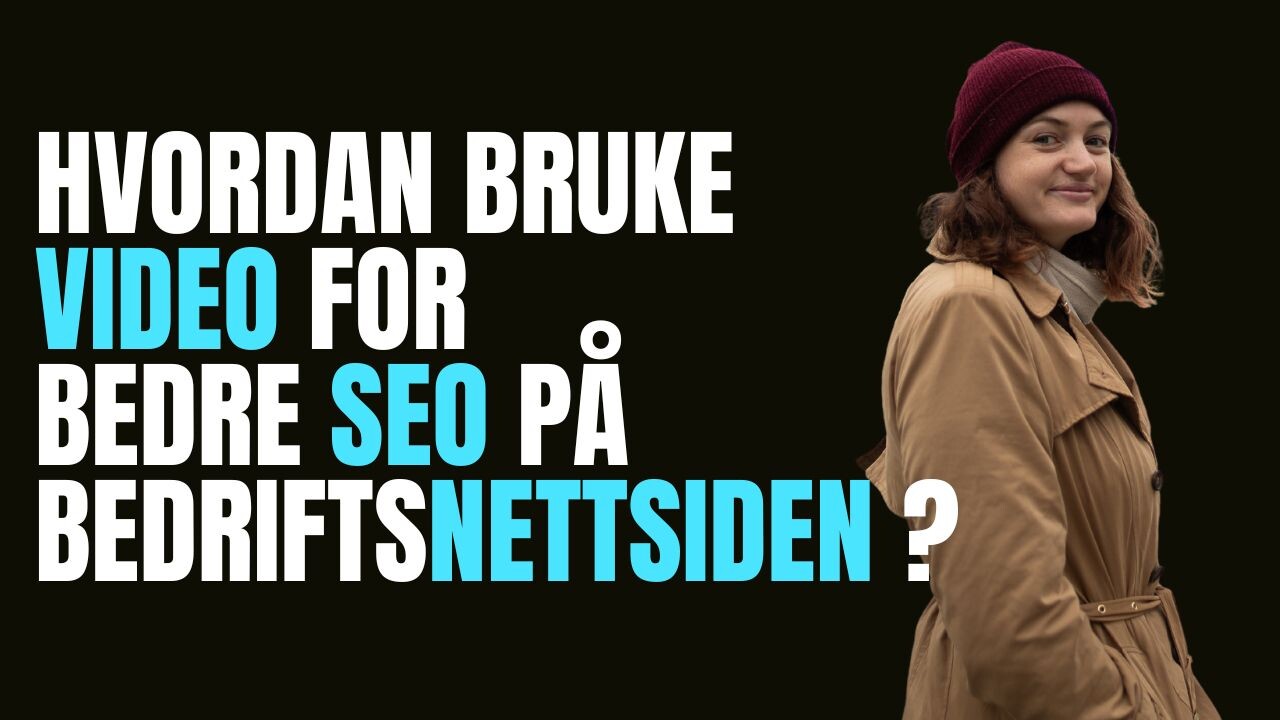 Hvordan bruke video for bedre SEO på bedriftsnettsiden?